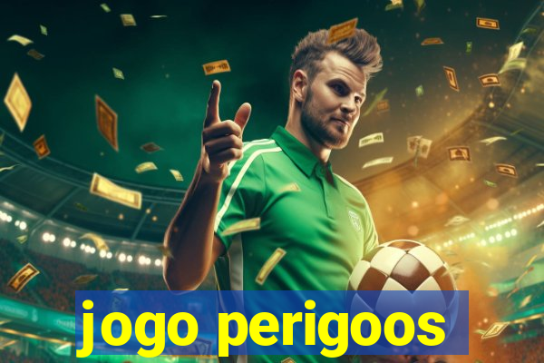 jogo perigoos